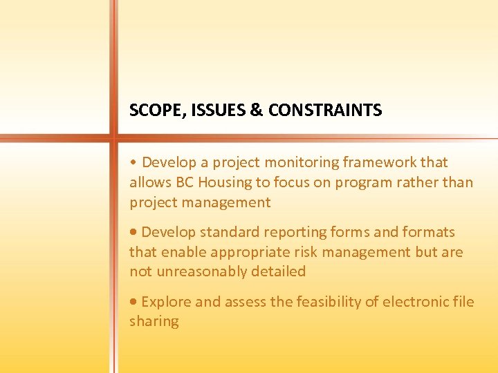 SCOPE, ISSUES & CONSTRAINTS • Develop a project monitoring framework that allows BC Housing