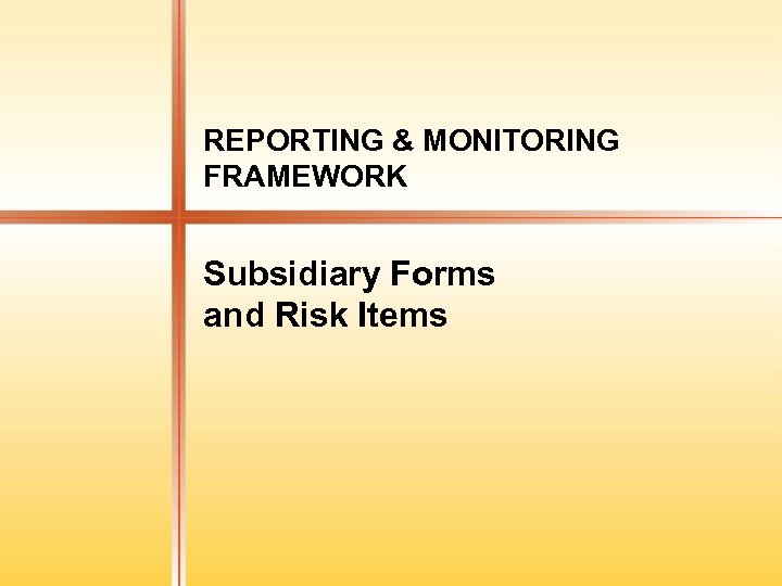 REPORTING & MONITORING FRAMEWORK Subsidiary Forms and Risk Items 