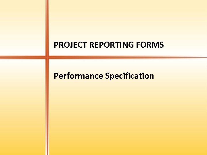 PROJECT REPORTING FORMS Performance Specification 