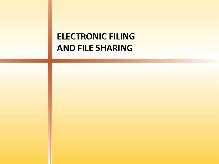 ELECTRONIC FILING AND FILE SHARING 