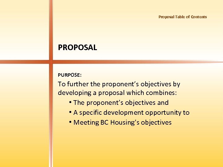 Proposal Table of Contents PROPOSAL PURPOSE: To further the proponent’s objectives by developing a
