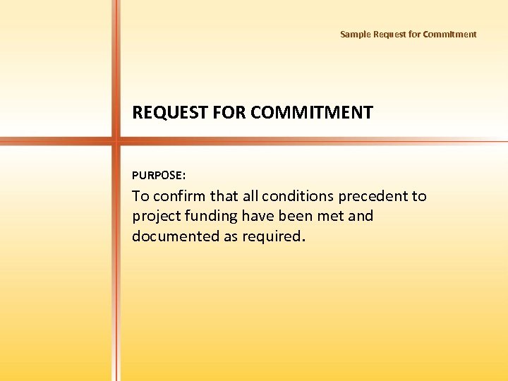 Sample Request for Commitment REQUEST FOR COMMITMENT PURPOSE: To confirm that all conditions precedent