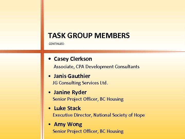 TASK GROUP MEMBERS CONTINUED • Casey Clerkson Associate, CPA Development Consultants • Janis Gauthier