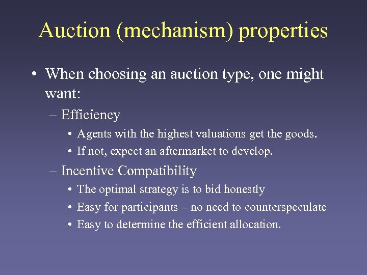Auction (mechanism) properties • When choosing an auction type, one might want: – Efficiency