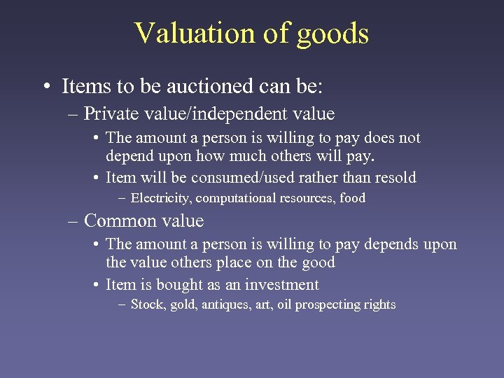 Valuation of goods • Items to be auctioned can be: – Private value/independent value
