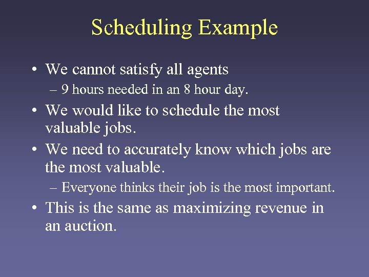 Scheduling Example • We cannot satisfy all agents – 9 hours needed in an