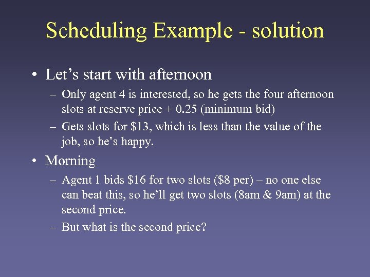 Scheduling Example - solution • Let’s start with afternoon – Only agent 4 is