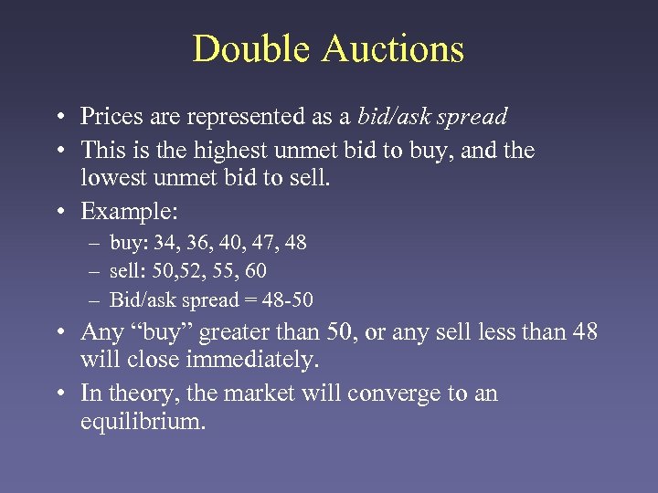 Double Auctions • Prices are represented as a bid/ask spread • This is the