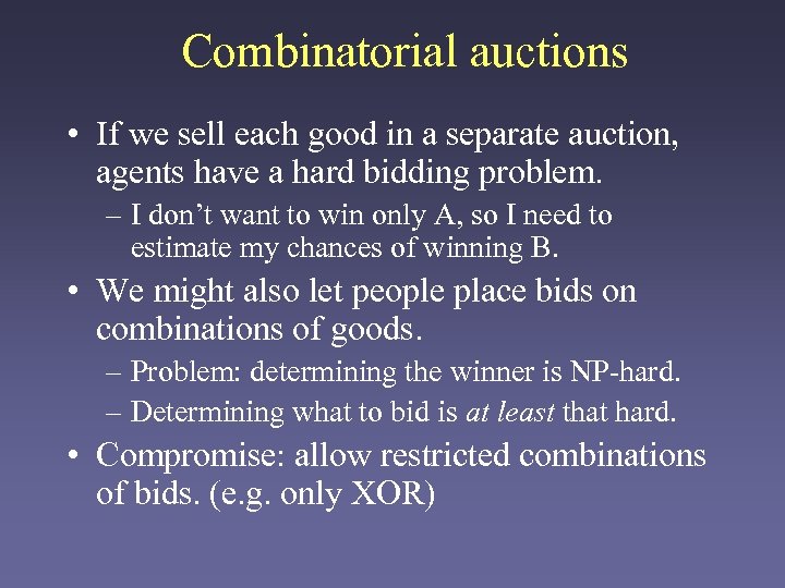 Combinatorial auctions • If we sell each good in a separate auction, agents have