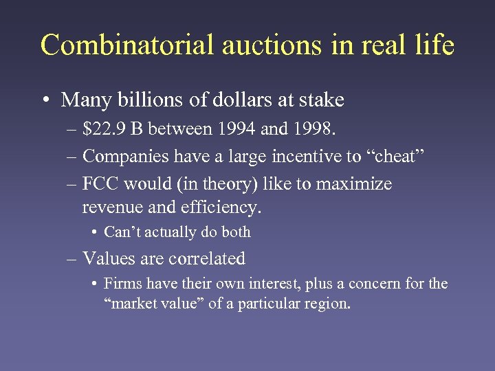 Combinatorial auctions in real life • Many billions of dollars at stake – $22.