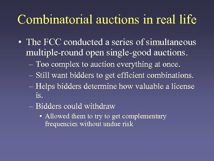 Combinatorial auctions in real life • The FCC conducted a series of simultaneous multiple-round