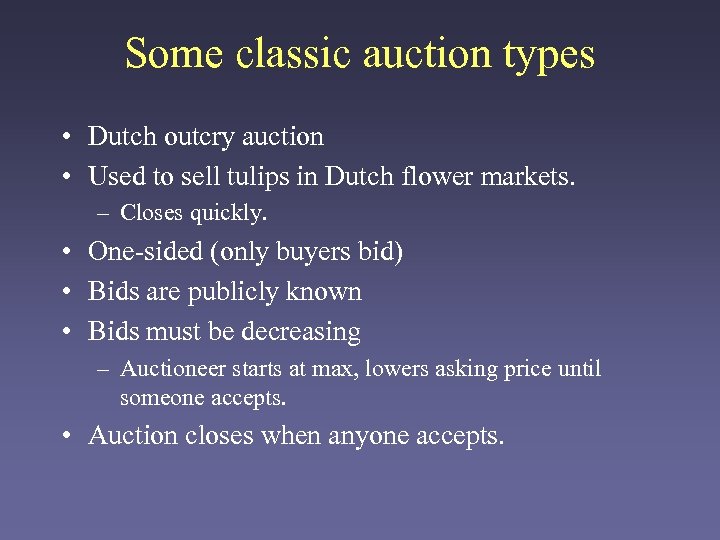 Some classic auction types • Dutch outcry auction • Used to sell tulips in
