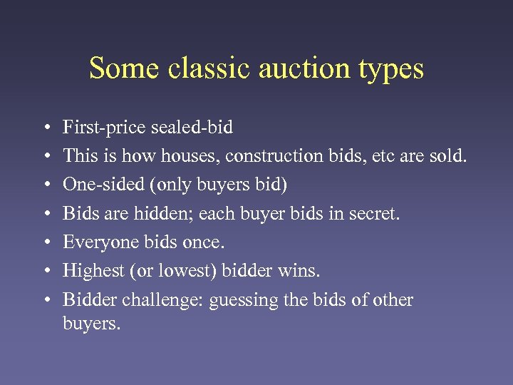 Some classic auction types • • First-price sealed-bid This is how houses, construction bids,