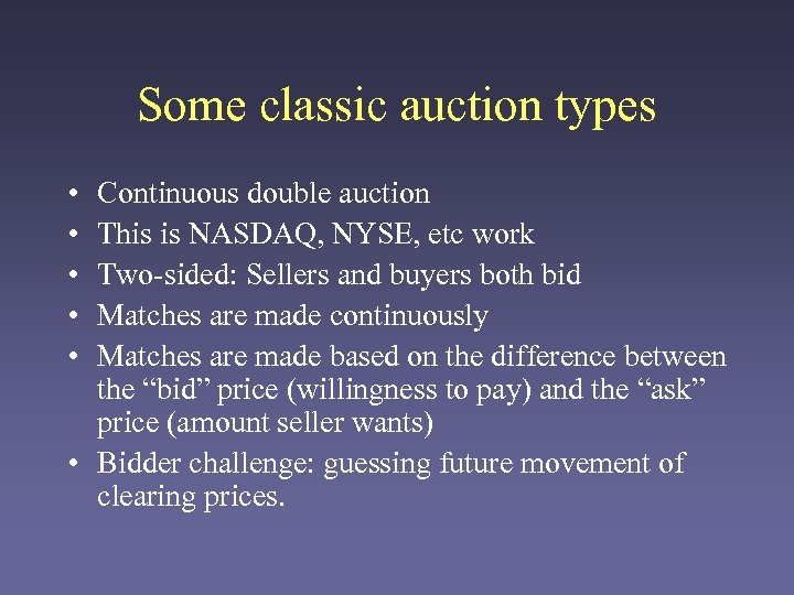 Some classic auction types • • • Continuous double auction This is NASDAQ, NYSE,