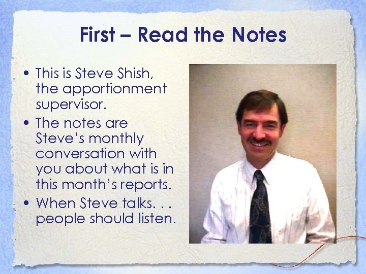 First – Read the Notes • This is Steve Shish, the apportionment supervisor. •
