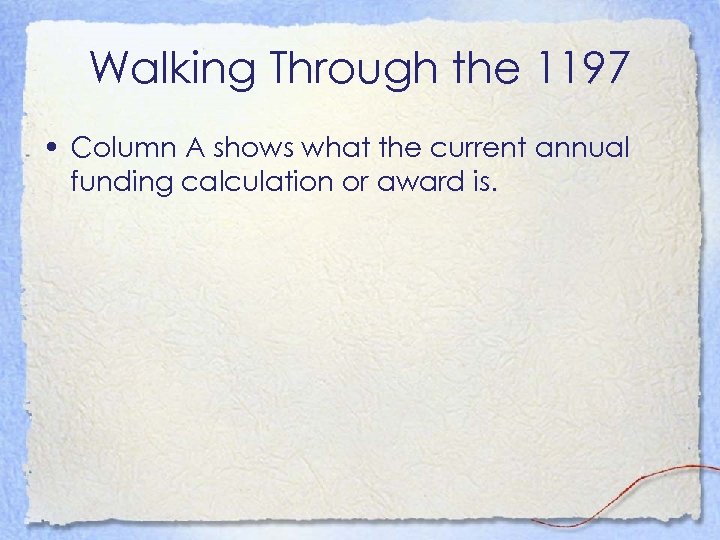 Walking Through the 1197 • Column A shows what the current annual funding calculation