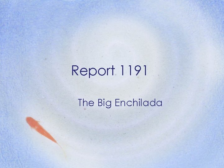 Report 1191 The Big Enchilada 