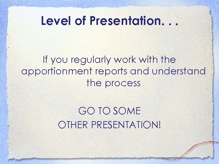 Level of Presentation. . . If you regularly work with the apportionment reports and