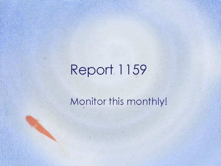 Report 1159 Monitor this monthly! 