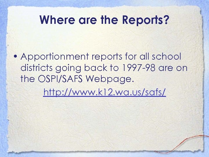 Where are the Reports? • Apportionment reports for all school districts going back to