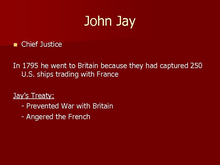 John Jay n Chief Justice In 1795 he went to Britain because they had