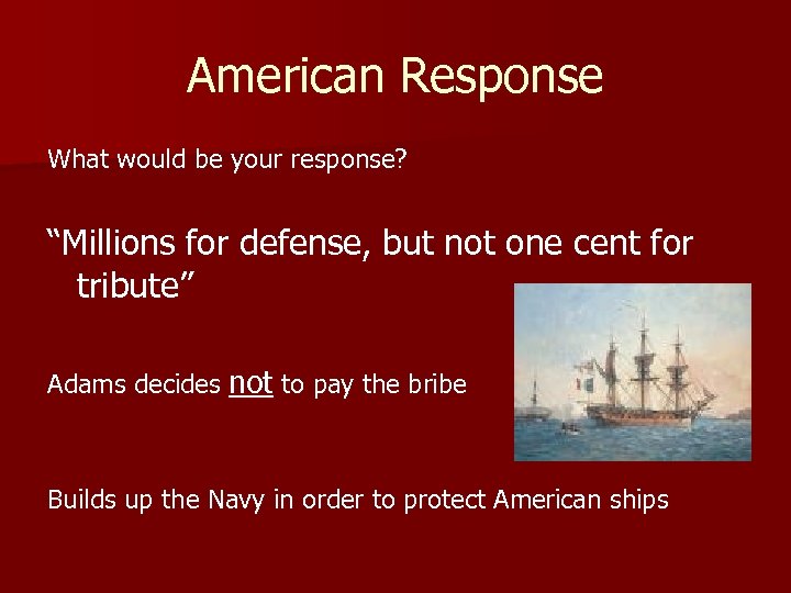 American Response What would be your response? “Millions for defense, but not one cent