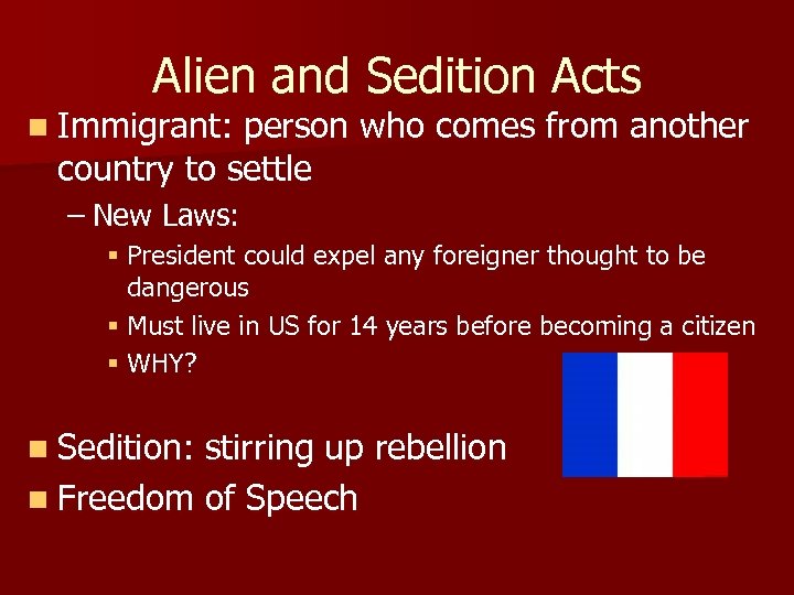 Alien and Sedition Acts n Immigrant: person who comes from another country to settle
