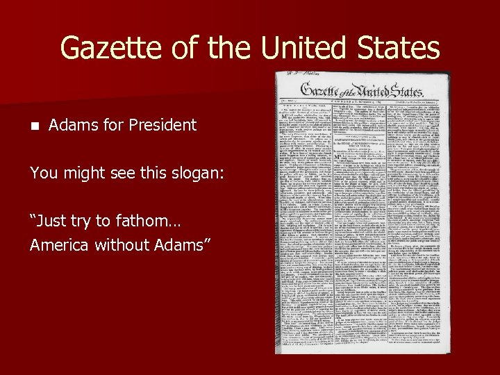 Gazette of the United States n Adams for President You might see this slogan: