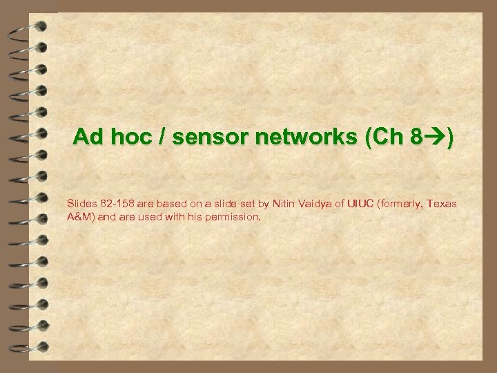 Ad hoc / sensor networks (Ch 8 ) Slides 82 -158 are based on