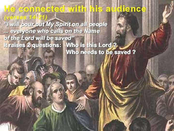 He connected with his audience (verses 14 -21) “I will pour out My Spirit