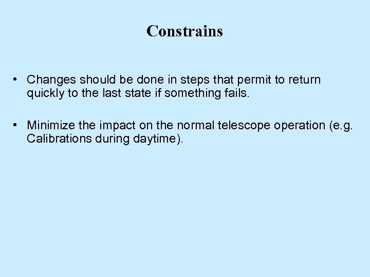 Constrains • Changes should be done in steps that permit to return quickly to
