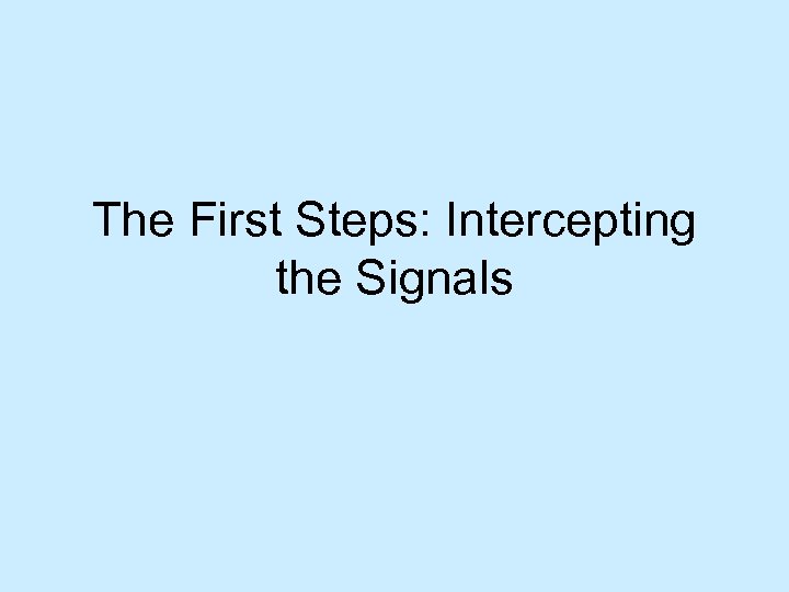 The First Steps: Intercepting the Signals 