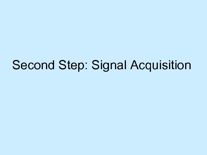 Second Step: Signal Acquisition 