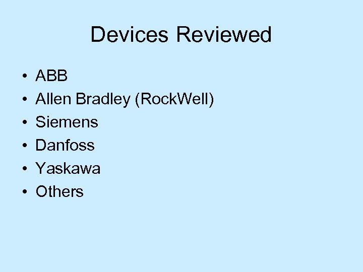 Devices Reviewed • • • ABB Allen Bradley (Rock. Well) Siemens Danfoss Yaskawa Others