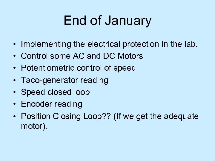 End of January • • Implementing the electrical protection in the lab. Control some