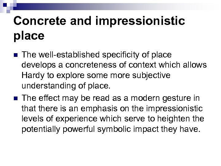 Concrete and impressionistic place n n The well-established specificity of place develops a concreteness