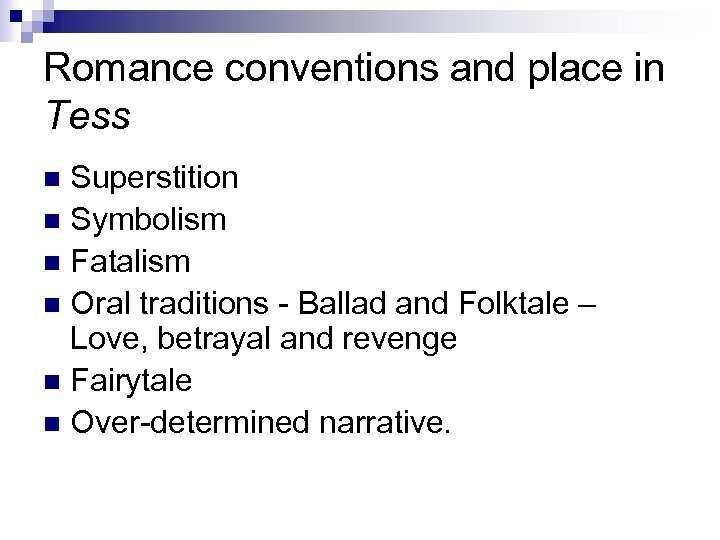Romance conventions and place in Tess Superstition n Symbolism n Fatalism n Oral traditions