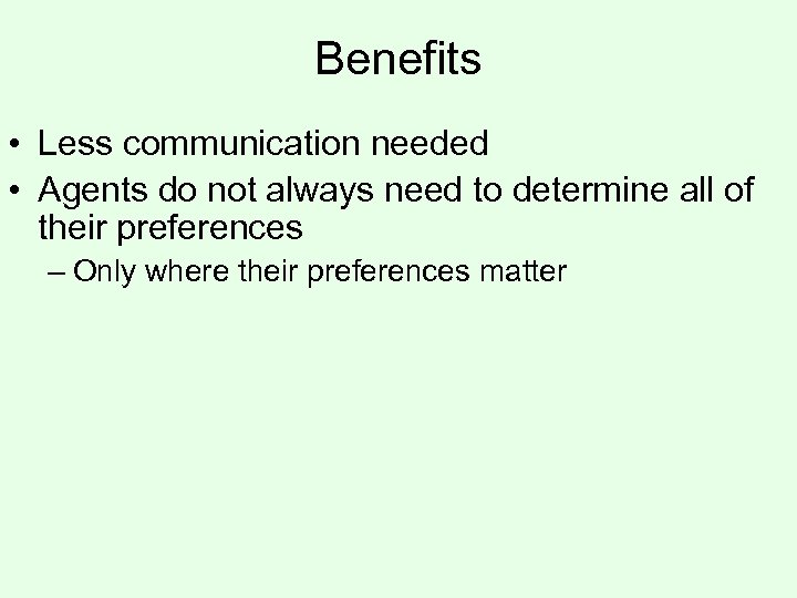 Benefits • Less communication needed • Agents do not always need to determine all