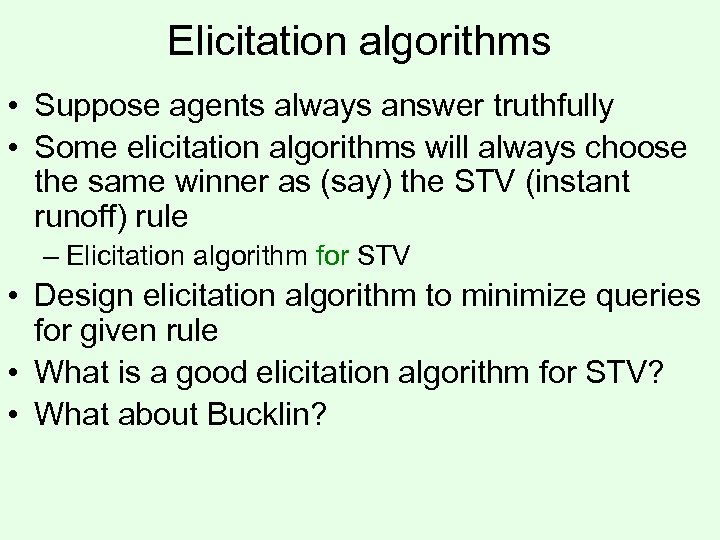 Elicitation algorithms • Suppose agents always answer truthfully • Some elicitation algorithms will always