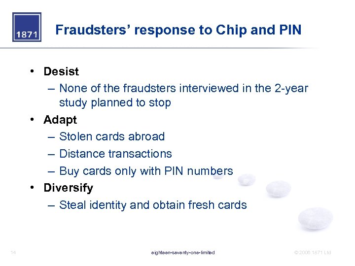 Fraudsters’ response to Chip and PIN • Desist – None of the fraudsters interviewed