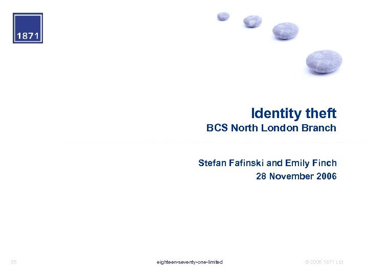 Identity theft BCS North London Branch Stefan Fafinski and Emily Finch 28 November 2006