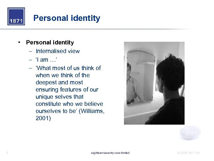 Personal identity • Personal identity – Internalised view – ‘I am …’ – ‘What