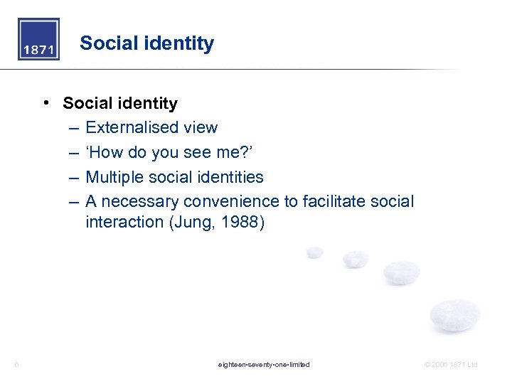 Social identity • Social identity – Externalised view – ‘How do you see me?