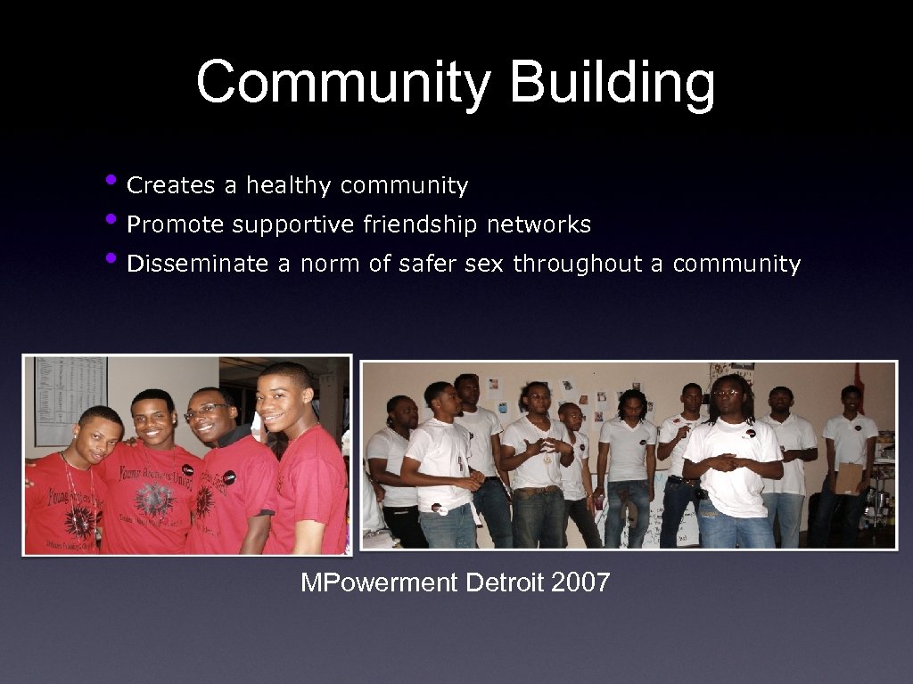 Community Building • Creates a healthy community • Promote supportive friendship networks • Disseminate