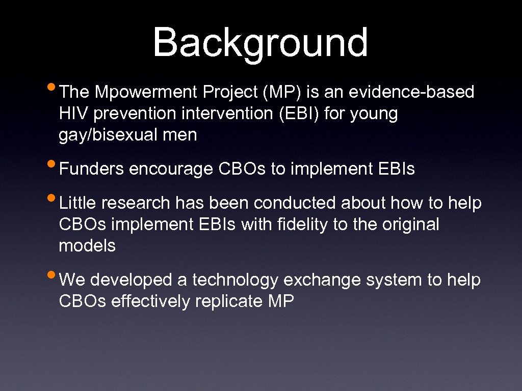 Background • The Mpowerment Project (MP) is an evidence-based HIV prevention intervention (EBI) for