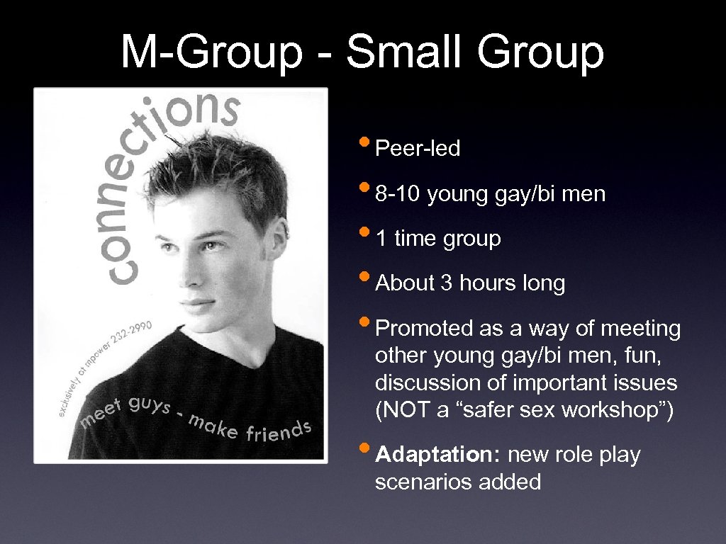 M-Group - Small Group • Peer-led • 8 -10 young gay/bi men • 1