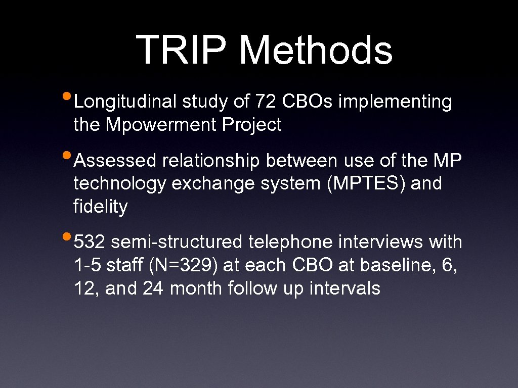 TRIP Methods • Longitudinal study of 72 CBOs implementing the Mpowerment Project • Assessed