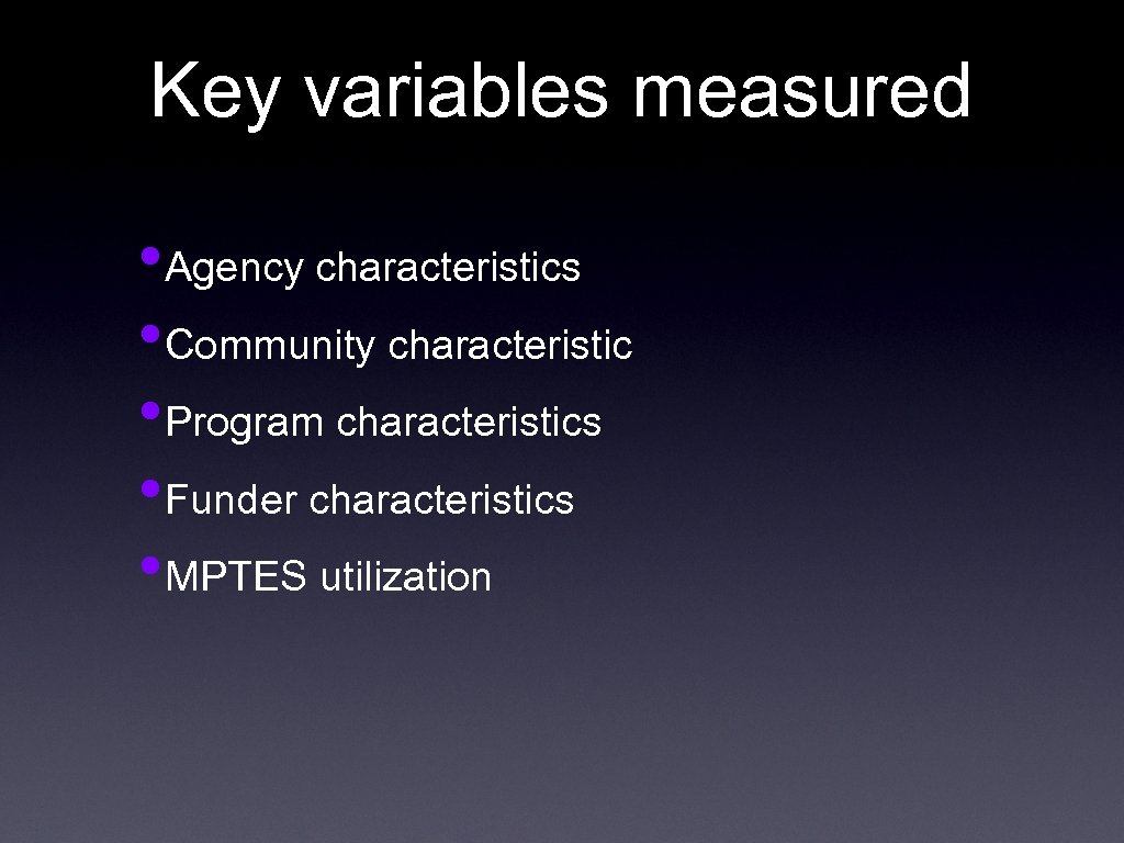 Key variables measured • Agency characteristics • Community characteristic • Program characteristics • Funder