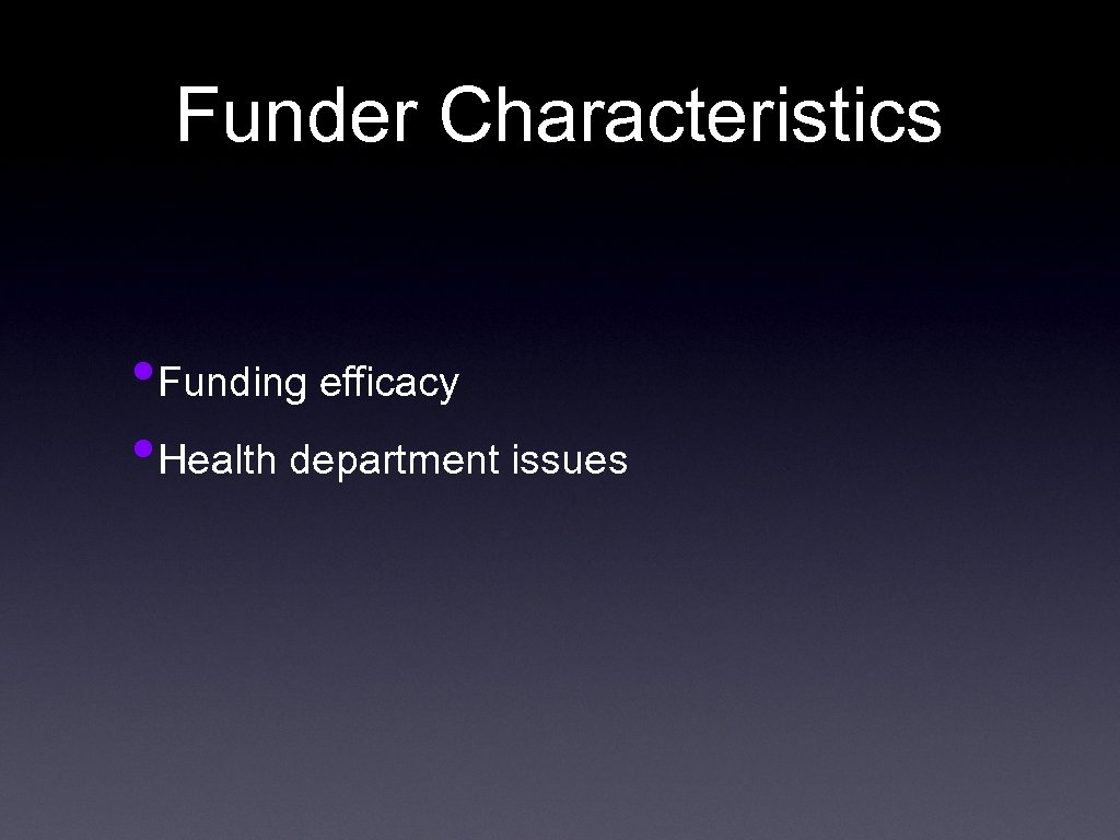 Funder Characteristics • Funding efficacy • Health department issues 