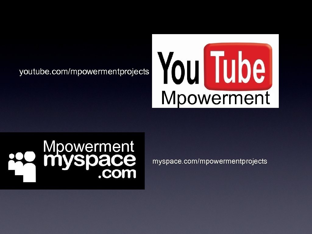 youtube. com/mpowermentprojects Mpowerment myspace. com/mpowermentprojects 